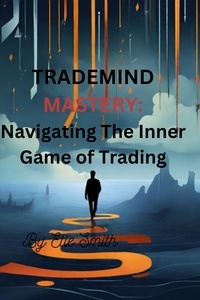  ELIE SMITH - TradeMind Mastery: Navigating the Inner Game of Trading.
