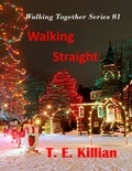  T. E. Killian - Walking Straight - Walking Together Series, #1.