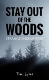  Tom Lyons - Stay Out of the Woods: Strange Encounters - Stay Out of the Woods, #1.