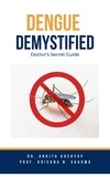  Dr. Ankita Kashyap et  Prof. Krishna N. Sharma - Dengue Demystified: Doctor’s Secret Guide.