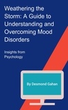  Desmond Gahan - Weathering the Storm: A Guide to Understanding and Overcoming Mood Disorders.