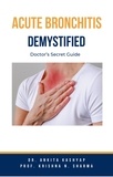 Dr. Ankita Kashyap et  Prof. Krishna N. Sharma - Acute Bronchitis Demystified: Doctor’s Secret Guide.