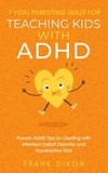 Frank Dixon - 7 Vital Parenting Skills for Teaching Kids With ADHD: Proven ADHD Tips for Dealing With Attention Deficit Disorder and Hyperactive Kids - Secrets To Being A Good Parent And Good Parenting Skills That Every Parent Needs To Learn, #3.