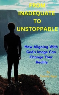  Tommy Ajayi - From Inadequate to Unstoppable: How Aligning with God's Opinion Can Change Your Reality.