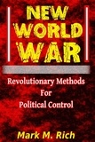  Mark M. Rich - New World War: Revolutionary Methods for Political Control.