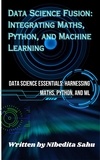  NIBEDITA Sahu - Data Science Fusion: Integrating Maths, Python, and Machine Learning.