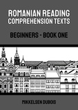  Mikkelsen Dubois - Romanian Reading Comprehension Texts: Beginners - Book One - Romanian Reading Comprehension Texts for Beginners.