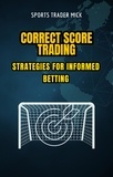  Michael Smith - Correct Score Trading: Strategies for Informed Betting.