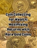  People with Books - Coin Collecting for Wealth: Maximizing Returns with Rare Gold Coins.