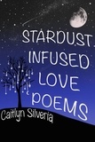  Caitlyn Silveria - Stardust Infused Love Poems.