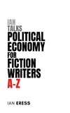  Ian Eress - Ian Talks Political Economy for Fiction Writers A-Z - Topics for Writers, #4.