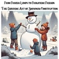  jenny watt - From Frozen Lumps to Frolicking Friends: The Enduring Art of Snowman Construction.