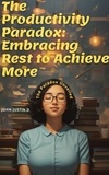  John Justin - The Productivity Paradox: Embracing Rest to Achieve More.