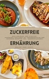  Healthy Food Lounge - Zuckerfreie Ernährung: Dein Schlüssel zur Vitalität (Guide: Zuckerfrei-Challenge mit Ernährungsplan und gesunden Rezepten inkl. Nährwertangaben).