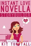  Kit Tunstall - Instant Love Novella Storybuilder: A Guide For Writers - TnT Storybuilders.