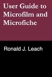  Ronald J. Leach - User Guide to Microfilm and Microfiche.