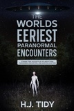  H.J. Tidy - The Worlds Eeriest Paranormal Encounters.
