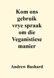 Andrew Bushard - Kom ons gebruik vrye spraak om die Veganistiese manier.