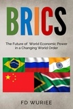  FD Wuriee - BRICS: The Future of World Economic Power in  a Changing World Order.