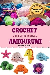  Silvia Sierra - 2 libros en 1: Crochet y amigurumi para principiantes.