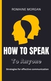  Romaine Morgan - How To Speak To Anyone: Strategies for effective communication.