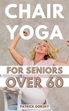  Patrick Gorsky - Chair Yoga For Seniors Over 60.