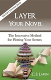  C. S. Lakin - Layer Your Novel: The Innovative Method for Plotting Your Scenes - The Writer's Toolbox Series, #7.