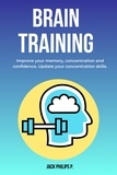  Jack Philips P. - Brain Training: Improve Your Memory, Concentration and Confidence. Update Your Concentration Skills..