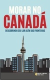  Carlos Almeida - Morar no Canadá: Descobrindo seu Lar Além das Fronteiras.