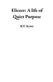 B.T. Kowe - Eliezer: A life of Quiet Purpose.