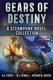  Richard M. Ankers et  R.A. Fisher - Gears of Destiny: A Steampunk Novel Collection.