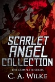  C.A. Wilke - Scarlet Angel Collection: The Complete Series.