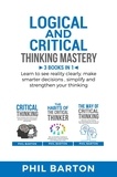  Phil Barton - Logical and Critical Thinking Mastery: 3 Books in 1 Learn to See Reality Clearly, Make Smarter Decisions, Simplify and Strengthen Your Thinking - Self-Help, #4.
