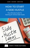  Pete Harris - How To Start A Side Hustle – The Ultimate Guide To Starting An Online Side Hustle.