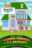  Jamie Gerry - Getting Toasted In Almond - Almond Inn Cozy Mysteries, #1.