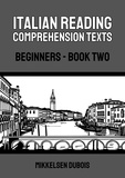  Mikkelsen Dubois - Italian Reading Comprehension Texts: Beginners - Book Two - Italian Reading Comprehension Texts for Beginners.