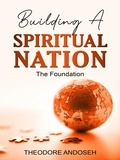  Theodore Andoseh - Building a Spiritual Nation: The Foundation - Other Titles, #11.