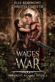  Elle Beaumont et  Christis Christie - Wages of War - Immortal Realms, #3.