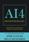  Jamie Culican et  Melle Melkumian - AI4 Entrepreneurs: Revolutionize Your Business and Conquer Your Industry With AI - AI4.