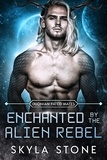  Skyla Stone - Enchanted by the Alien Rebel - Ixionian Fated Mates, #3.