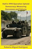  Roberto Miguel Rodriguez - Haiti's 1994 Operation Uphold Democracy: Measuring Successes and Failures.