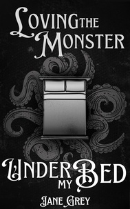  Jane Grey - Loving the Monster Under My Bed - Paranormal Fantasies: Spicy Short Stories, #4.