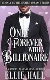  Ellie Hall - Only Forever with a Billionaire - Only Us Billionaire Romance, #4.