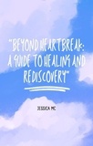  Jess Mc - "Beyond Heartbreak: A Guide to Healing and Rediscovery".