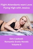  Dirk Caldwell - Flight Attendants want Love: Flying High with Jessica - Dirk Caldwell Romantic Erotic Novels, #8.