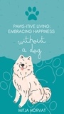  Mitja Horvat - Paw-sitive Living: Embracing Happiness Without a Dog.