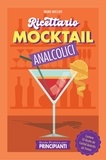  Bruno Mocciati - Guida Pratica per Principianti - Ricettario Mocktail Analcolici - Contiene 50 Ricette dei Cocktail Analcolici più Famosi - Cocktail e Mixology.