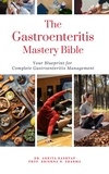  Dr. Ankita Kashyap et  Prof. Krishna N. Sharma - The Gastroenteritis Mastery Bible: Your Blueprint For Complete Gastroenteritis Management.