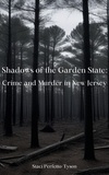  Staci Perfetto-Tyson - Shadows of the Garden State: Crime and Murder in New Jersey.