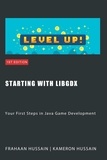  Kameron Hussain et  Frahaan Hussain - Starting with LibGDX: Your First Steps in Java Game Development - LibGDX series.